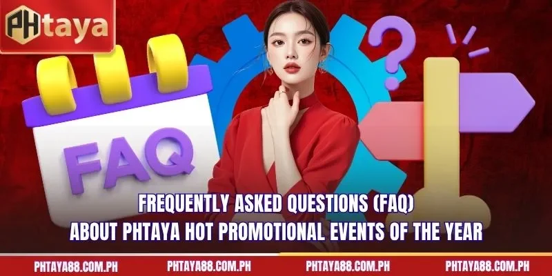 Frequently asked questions (FAQ) about PHTAYA hot promotional events of the year