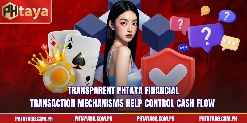  Transparent PHTAYA financial transaction mechanisms help control cash flow